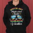 Watch Out Middle School Teacher On Summer Vacation Women Hoodie
