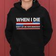 When I Die Dont Let Me Vote Democrat Women Hoodie