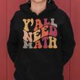 Yall Need Math Love Mathematics Funny Math Teacher Women Hoodie Yall Need Math Love Mathematics Funny Math Teacher Women Hoodie