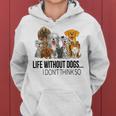 Life Without Dogs I Dont Think So Funny Dogs Lovers Gift Women Hoodie Graphic Print Hooded Sweatshirt