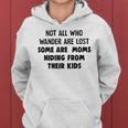 Not All Who Wander Are Lost Some Are Moms Hiding From Their Kids Funny Joke Women Hoodie