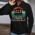 Camping I Hate Pulling Out Funny Retro Vintage Outdoor Camp Zip Up Hoodie
