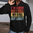 Im Sorry Did I Roll My Eyes Out Loud Funny Retro Zip Up Hoodie