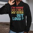 Im Sorry Did I Roll My Eyes Out Loud Funny Sarcastic Zip Up Hoodie