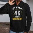 My Wife Is 46 And Still Smoking Hot Wifes 46Th Birthday Zip Up Hoodie