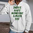 Drive Safe Someone Loves You Words On Back Aesthetic Clothes  Zip Up Hoodie
