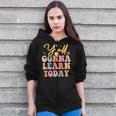 Funny Yall Gonna Learn Today Teacher First Day Of School Zip Up Hoodie