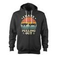 I Hate Pulling Out Vintage Boating Boat Trailer Captain Zip Up Hoodie