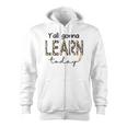 First Day Of School Yall Gonna Learn Today Teachers Women Zip Up Hoodie