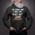 I’M Sorry Did I Roll My Eyes Out Loud | Sarcastic Funny Zip Up Hoodie