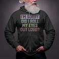 Im Sorry Did I Roll My Eyes Out Loud Retro Funny   Zip Up Hoodie