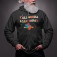 Yall Gonna Learn Today Back To School Funny Teacher Zip Up Hoodie