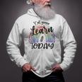 Yall Gonna Learn Today Funny Back To School Tie Dye Rainbow Zip Up Hoodie