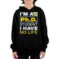 Im Phd Student Ive No Life Doctoratedegree Graduation Phd Youth Hoodie