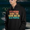 Funny Its Weird Being The Same Age As Old People Youth Hoodie