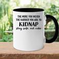 The More You Weigh The Harder You Are To Kidnap Stay Safe Eat Cake Funny Diet Accent Mug