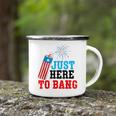Funny Fourth Of July 4Th Of July Im Just Here To Bang Camping Mug
