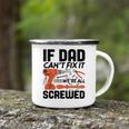 Funny If Dad Cant Fix It Were All Screwed Men Mechanic Camping Mug
