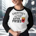 Exercise I Thought You Said Extra Fries Funny Snack Lovers  Youth Raglan Shirt