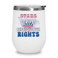 Stars Stripes Reproductive Rights 4Th Of July 1973 Protect Roe Women&8217S Rights Wine Tumbler