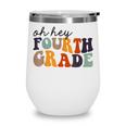 Back To School Students Teacher Oh Hey 4Th Fourth Grade Wine Tumbler