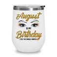 Funny August Is My Birthday Yes The Whole Month Birthday V3 Wine Tumbler