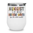 Funny August Is My Birthday Yes The Whole Month Birthday V4 Wine Tumbler