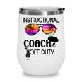 Mens Funny Teacher Off Duty Glass Instructional Coach Off Duty Wine Tumbler