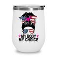 My Body My Choice Pro Choice Messy Bun Feminist Women Rights Wine Tumbler My Body My Choice Pro Choice Messy Bun Feminist Women Rights Wine Tumbler
