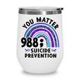 Rainbow You Matter 988 Suicide Prevention Awareness Ribbon Wine Tumbler