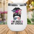 My Body My Choice Pro Choice Messy Bun Feminist Women Rights Wine Tumbler My Body My Choice Pro Choice Messy Bun Feminist Women Rights Wine Tumbler