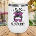 Teacher Life Breast Cancer In October We Wear Pink Messy Bun V4 Wine Tumbler