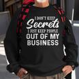 I Dont Keep Secrets I Just Keep People Out Of My Business Sweatshirt