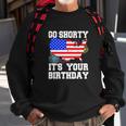 4Th Of July Birthday Go Shorty Its Your Birthday Usa Lover Sweatshirt Gifts for Old Men