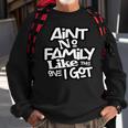 Aint No Family Like The One I Got For Family Sweatshirt Gifts for Old Men