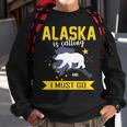 Alaska Is Calling And I Must Go Sweatshirt Gifts for Old Men