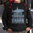 Always Be Yourself Unless You Can Be A Shark Funny Tshirt Sweatshirt Gifts for Old Men