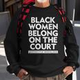 Black Women Belong On The Court Sistascotus Shewillrise Sweatshirt Gifts for Old Men