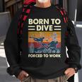 Born To Dive Forced To Work Scuba Diving Diver Funny Graphic Design Printed Casual Daily Basic Sweatshirt Gifts for Old Men