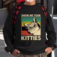 Cat Show Me Your Kitties Funny Cats Lover Vintage Sweatshirt Gifts for Old Men