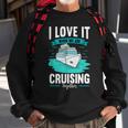 Cruise I Love It When We Are Cruising Together V2 Sweatshirt Gifts for Old Men
