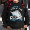 Cruising Friends I Love It When We Are Cruising Together Sweatshirt Gifts for Old Men