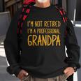 Cute Im Not Retired Im A Professional Grandpa Cute Gift Sweatshirt Gifts for Old Men