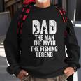 Dad The Man The Myth The Fishing Legend Funny Sweatshirt Gifts for Old Men