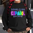 Dimelo En Espanol Bilingual Spanish Teacher Sweatshirt Gifts for Old Men