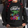 Dinosaur Im Ready To Crush 2Nd Grade Back To School First Day Of School Sweatshirt Gifts for Old Men