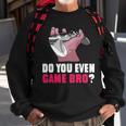 Do You Even Game Bro Funny Gamer Sweatshirt Gifts for Old Men