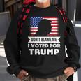 Dont Blame Me I Voted For Trump Tshirt Sweatshirt Gifts for Old Men