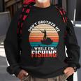 Dont Brother Me While Im Fishing Sweatshirt Gifts for Old Men