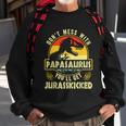 Dont Mess With Papasaurus Youll Get Jurasskicked Fathers Day V2 Sweatshirt Gifts for Old Men